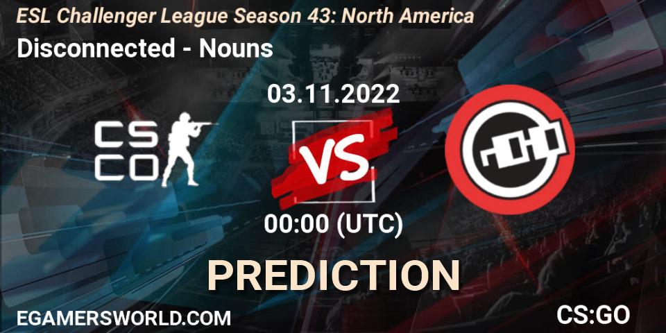 Disconnected contre Nouns : prédiction de match. 03.11.2022 at 00:00. Counter-Strike (CS2), ESL Challenger League Season 43: North America
