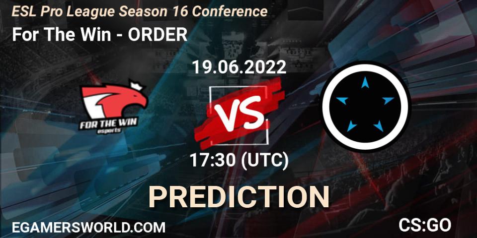 For The Win contre ORDER : prédiction de match. 19.06.22. CS2 (CS:GO), ESL Pro League Season 16 Conference