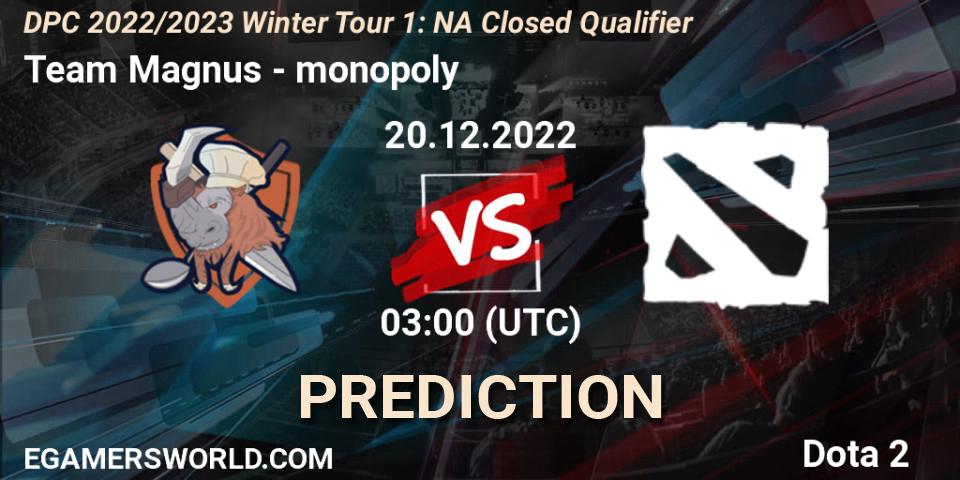 Team Magnus contre monopoly : prédiction de match. 20.12.2022 at 03:00. Dota 2, DPC 2022/2023 Winter Tour 1: NA Closed Qualifier