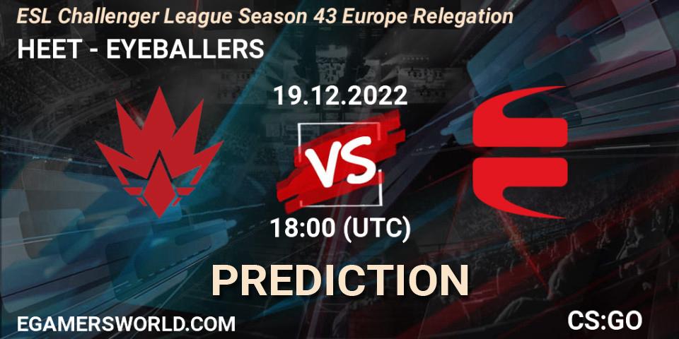 HEET contre EYEBALLERS : prédiction de match. 19.12.22. CS2 (CS:GO), ESL Challenger League Season 43 Europe Relegation