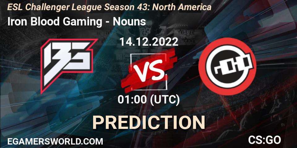 Iron Blood Gaming contre Nouns : prédiction de match. 14.12.2022 at 01:00. Counter-Strike (CS2), ESL Challenger League Season 43: North America