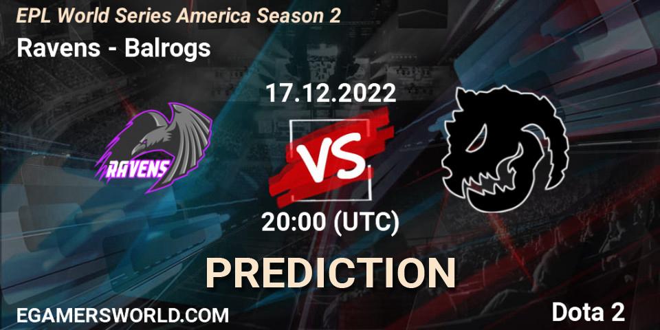 Ravens contre Balrogs : prédiction de match. 17.12.2022 at 20:00. Dota 2, EPL World Series America Season 2