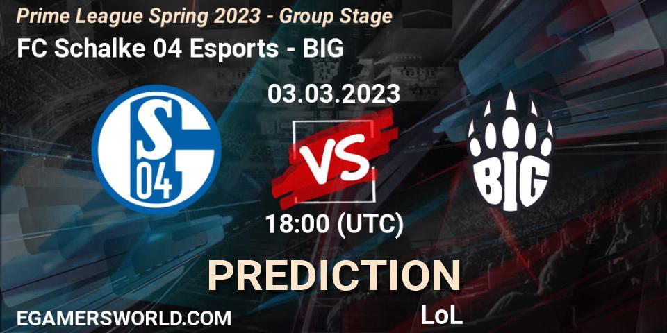 FC Schalke 04 Esports contre BIG : prédiction de match. 03.03.2023 at 21:00. LoL, Prime League Spring 2023 - Group Stage