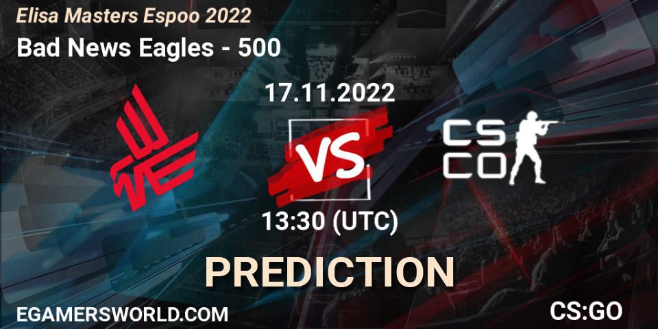 Bad News Eagles contre 500 : prédiction de match. 17.11.22. CS2 (CS:GO), Elisa Masters Espoo 2022