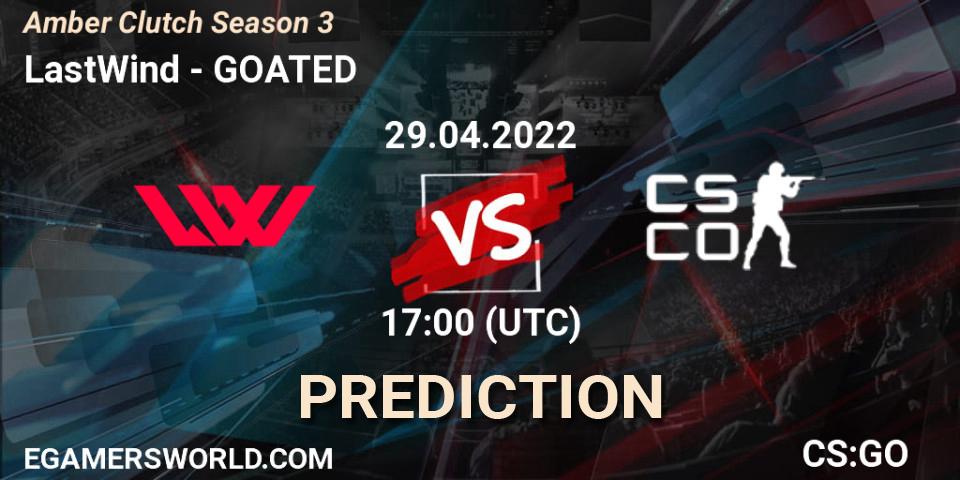 LastWind contre GOATED : prédiction de match. 29.04.2022 at 17:00. Counter-Strike (CS2), Amber Clutch Season 3