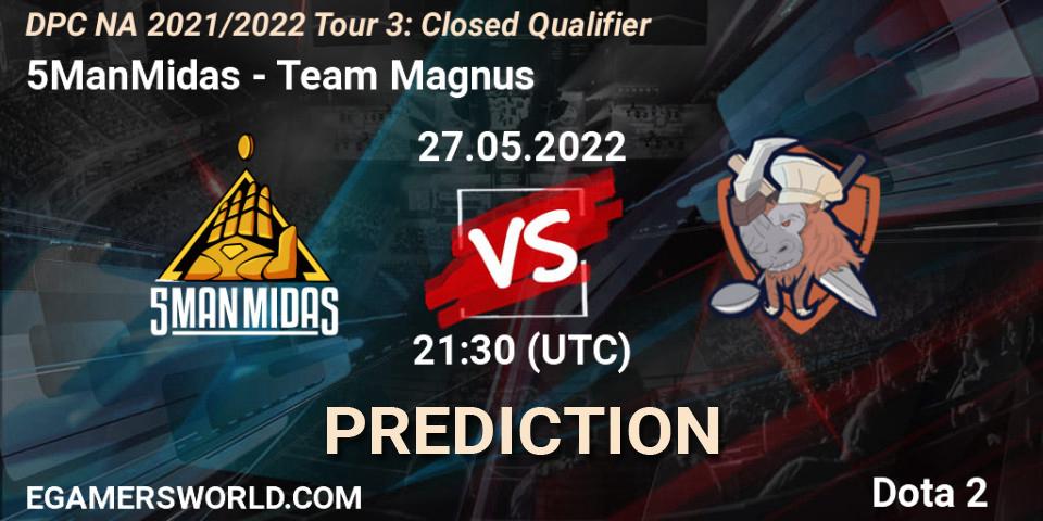 5ManMidas contre Team Magnus : prédiction de match. 27.05.2022 at 21:32. Dota 2, DPC NA 2021/2022 Tour 3: Closed Qualifier