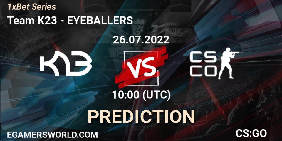 Team K23 contre EYEBALLERS : prédiction de match. 26.07.2022 at 10:00. Counter-Strike (CS2), 1xBet Series