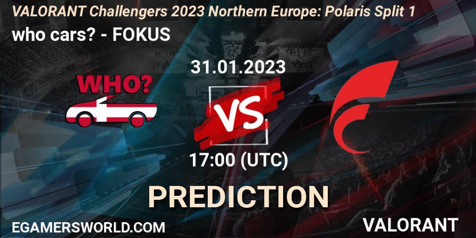 who cars? contre FOKUS : prédiction de match. 31.01.2023 at 17:00. VALORANT, VALORANT Challengers 2023 Northern Europe: Polaris Split 1