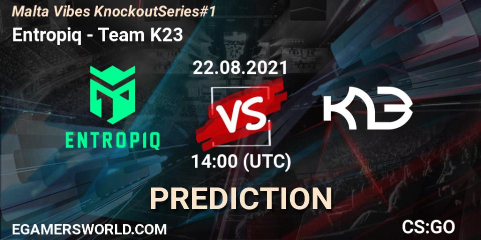 Entropiq contre Team K23 : prédiction de match. 22.08.2021 at 14:10. Counter-Strike (CS2), Malta Vibes Knockout Series #1