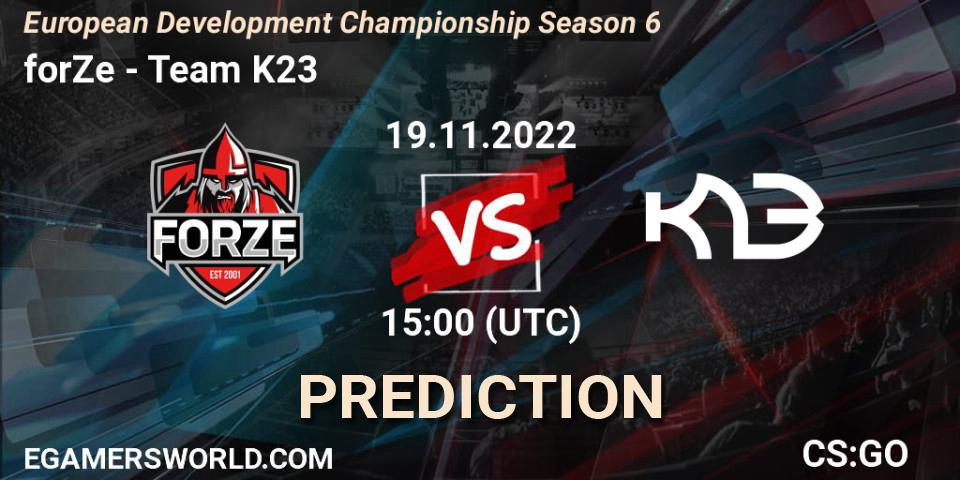 forZe contre Team K23 : prédiction de match. 19.11.2022 at 15:00. Counter-Strike (CS2), European Development Championship Season 6