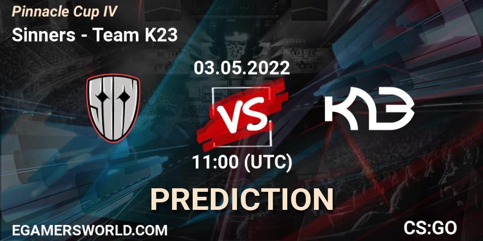 Sinners contre Team K23 : prédiction de match. 03.05.2022 at 11:25. Counter-Strike (CS2), Pinnacle Cup #4