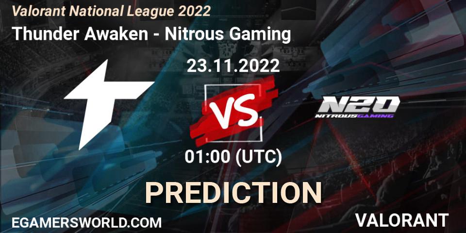 Thunder Awaken contre Nitrous Gaming : prédiction de match. 23.11.2022 at 00:00. VALORANT, Valorant National League 2022