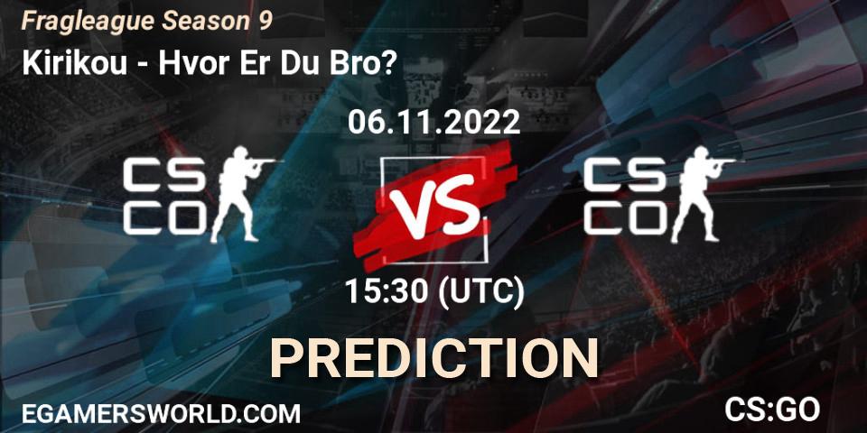Kirikou contre Hvor Er Du Bro? : prédiction de match. 06.11.2022 at 15:30. Counter-Strike (CS2), Fragleague Season 9