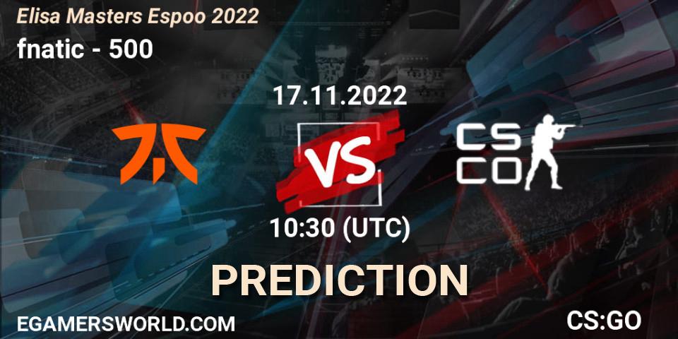 fnatic contre 500 : prédiction de match. 17.11.22. CS2 (CS:GO), Elisa Masters Espoo 2022