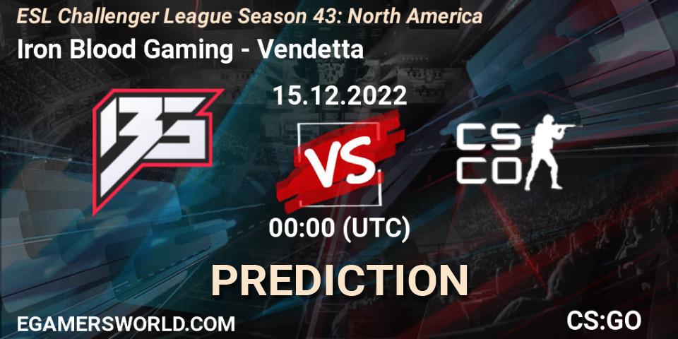 Iron Blood Gaming contre Vendetta : prédiction de match. 15.12.2022 at 01:00. Counter-Strike (CS2), ESL Challenger League Season 43: North America