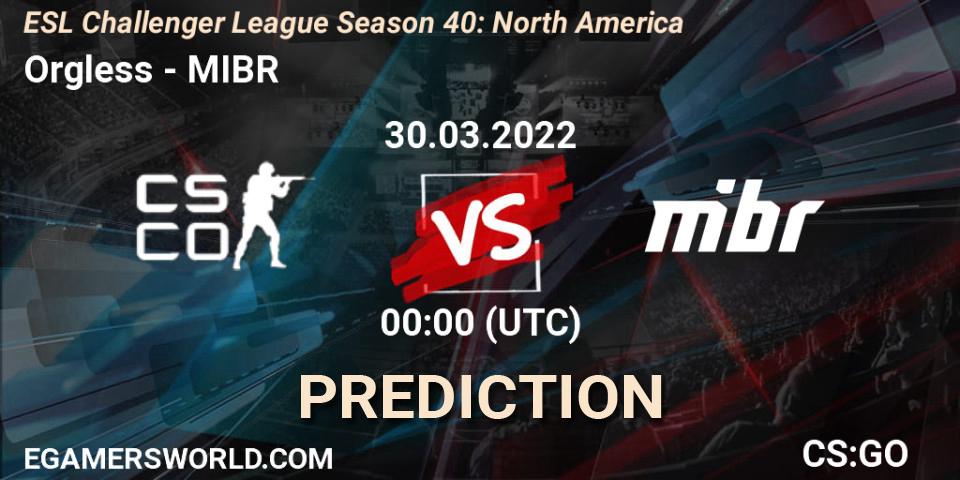 Orgless contre MIBR : prédiction de match. 30.03.2022 at 00:00. Counter-Strike (CS2), ESL Challenger League Season 40: North America