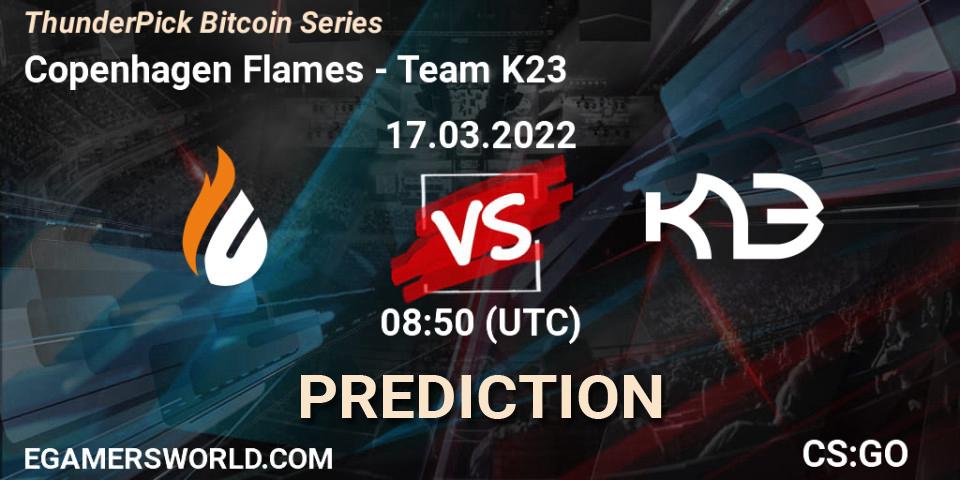 Copenhagen Flames contre Team K23 : prédiction de match. 17.03.2022 at 08:50. Counter-Strike (CS2), ThunderPick Bitcoin Series