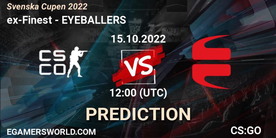 ex-Finest contre EYEBALLERS : prédiction de match. 15.10.2022 at 12:00. Counter-Strike (CS2), Svenska Cupen 2022
