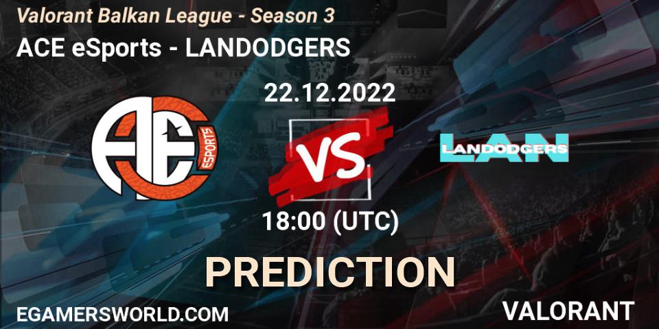 ACE eSports contre LANDODGERS : prédiction de match. 22.12.22. VALORANT, Valorant Balkan League - Season 3