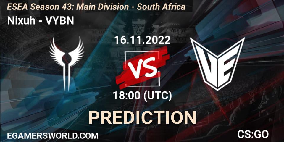 Nixuh contre VYBN : prédiction de match. 16.11.2022 at 18:00. Counter-Strike (CS2), ESEA Season 43: Main Division - South Africa