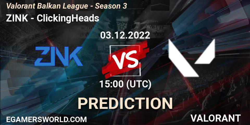 ZINK contre ClickingHeads : prédiction de match. 03.12.22. VALORANT, Valorant Balkan League - Season 3
