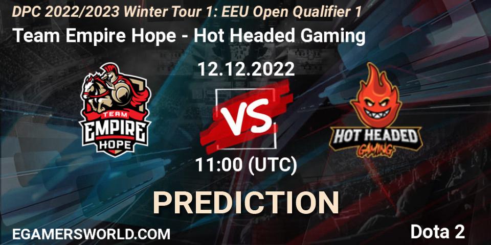 Team Empire Hope contre Hot Headed Gaming : prédiction de match. 12.12.2022 at 11:02. Dota 2, DPC 2022/2023 Winter Tour 1: EEU Open Qualifier 1
