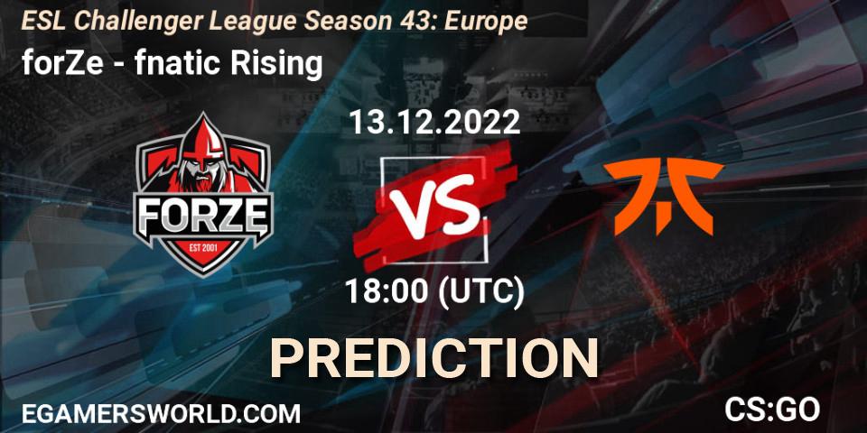 forZe contre fnatic Rising : prédiction de match. 13.12.2022 at 18:00. Counter-Strike (CS2), ESL Challenger League Season 43: Europe