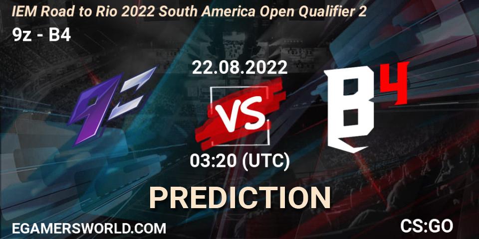 9z contre B4 : prédiction de match. 22.08.2022 at 03:20. Counter-Strike (CS2), IEM Road to Rio 2022 South America Open Qualifier 2