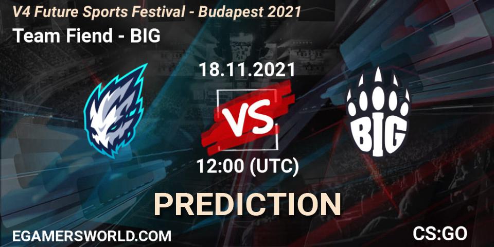 Team Fiend contre BIG : prédiction de match. 18.11.2021 at 12:00. Counter-Strike (CS2), V4 Future Sports Festival - Budapest 2021