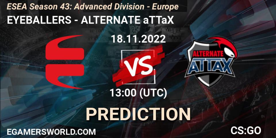 EYEBALLERS contre ALTERNATE aTTaX : prédiction de match. 18.11.2022 at 13:00. Counter-Strike (CS2), ESEA Season 43: Advanced Division - Europe