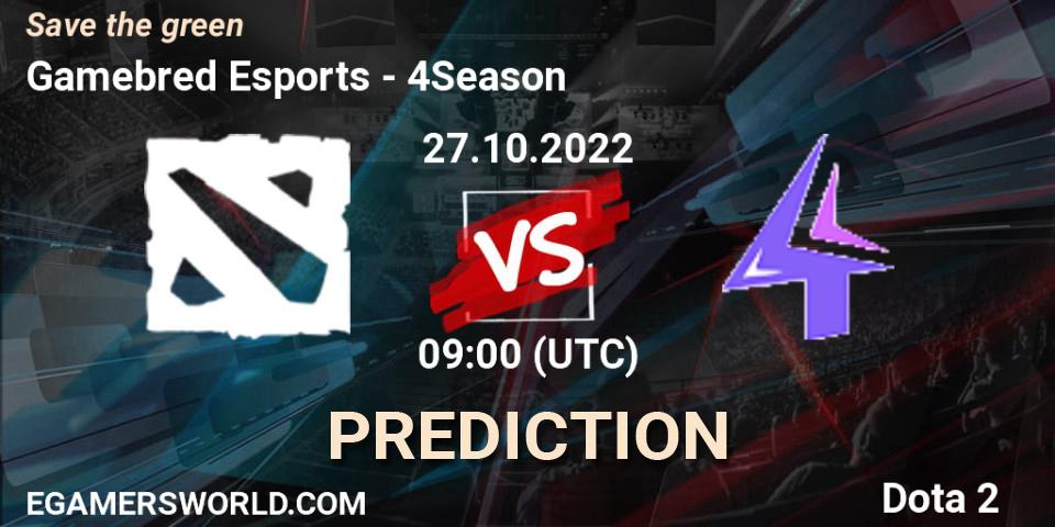 Gamebred Esports contre 4Season : prédiction de match. 27.10.2022 at 09:05. Dota 2, Save the green