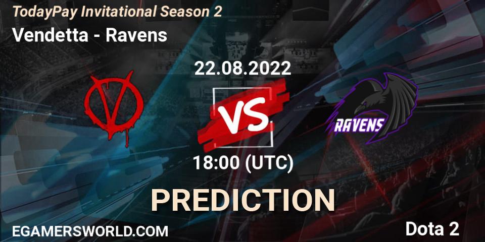 Vendetta contre Ravens : prédiction de match. 22.08.2022 at 18:20. Dota 2, TodayPay Invitational Season 2