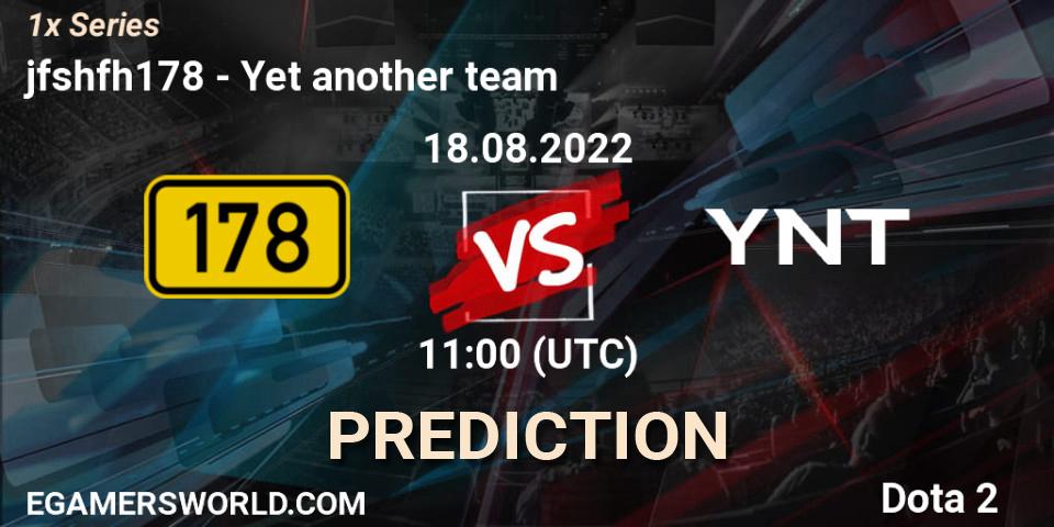 jfshfh178 contre Yet another team : prédiction de match. 18.08.22. Dota 2, 1x Series