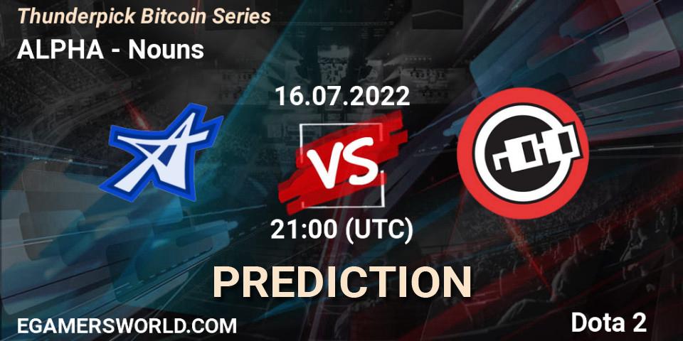ALPHA contre Nouns : prédiction de match. 16.07.22. Dota 2, Thunderpick Bitcoin Series