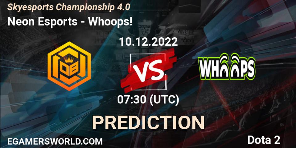 Neon Esports contre Whoops! : prédiction de match. 11.12.2022 at 09:30. Dota 2, Skyesports Championship 4.0