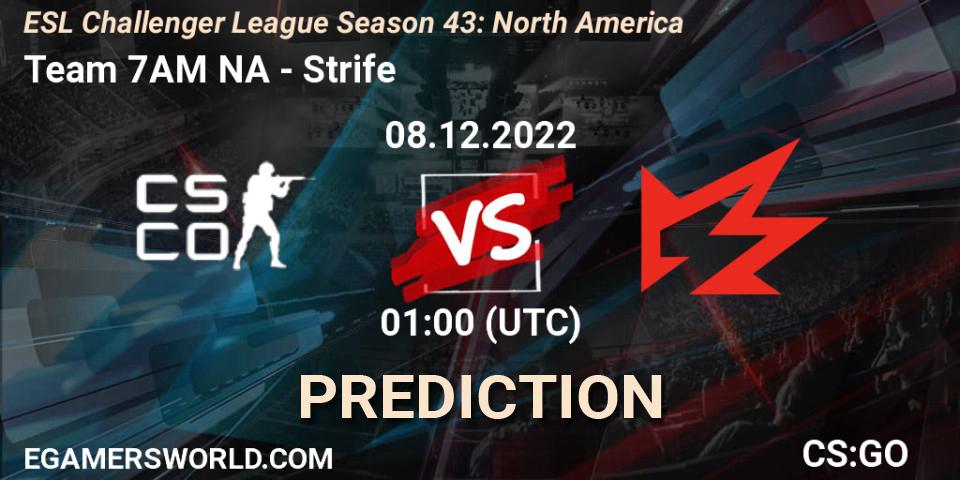 Team 7AM NA contre Strife : prédiction de match. 08.12.22. CS2 (CS:GO), ESL Challenger League Season 43: North America