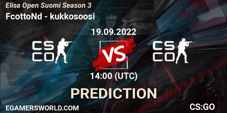 FcottoNd contre kukkosoosi : prédiction de match. 19.09.2022 at 14:00. Counter-Strike (CS2), Elisa Open Suomi Season 3