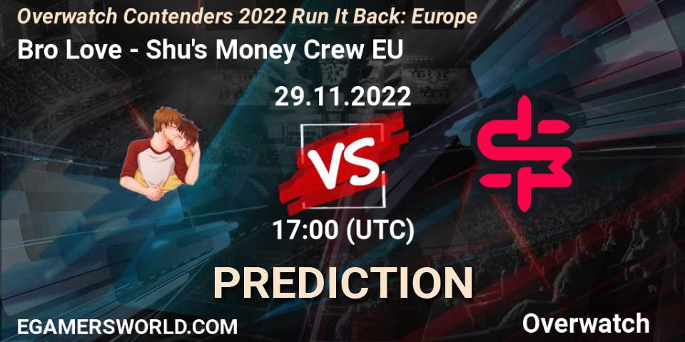Bro Love contre Shu's Money Crew EU : prédiction de match. 29.11.2022 at 17:00. Overwatch, Overwatch Contenders 2022 Run It Back: Europe