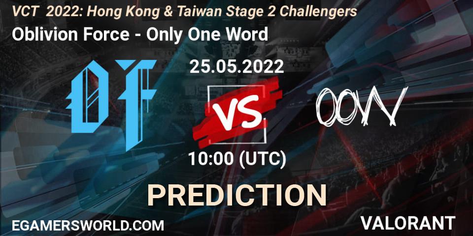 Oblivion Force contre Only One Word : prédiction de match. 25.05.2022 at 10:00. VALORANT, VCT 2022: Hong Kong & Taiwan Stage 2 Challengers