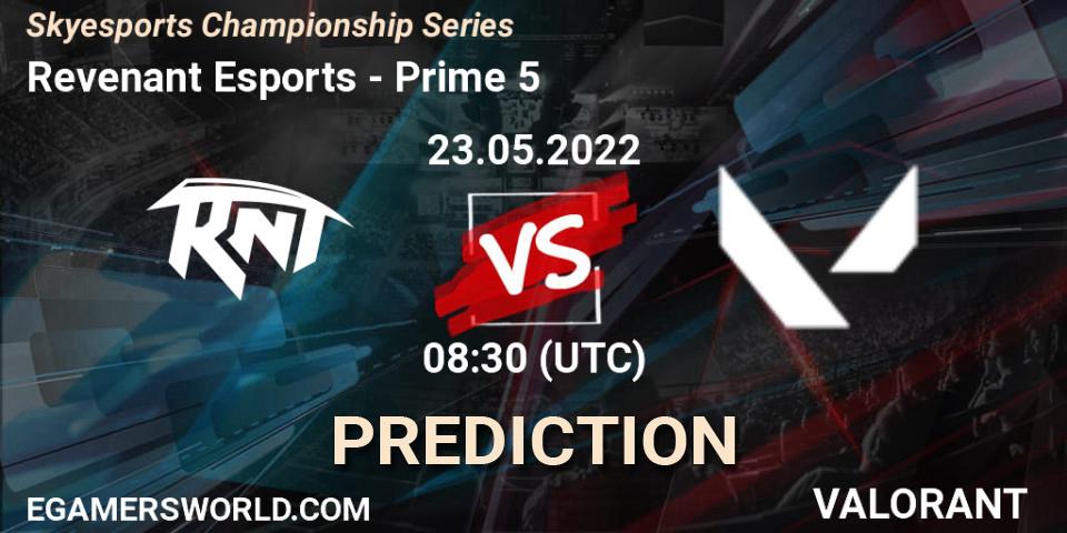 Revenant Esports contre Prime 5 : prédiction de match. 22.05.2022 at 11:30. VALORANT, Skyesports Championship Series
