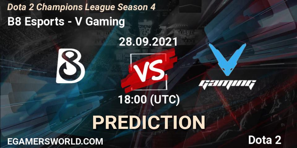 B8 Esports contre V Gaming : prédiction de match. 28.09.2021 at 18:00. Dota 2, Dota 2 Champions League Season 4
