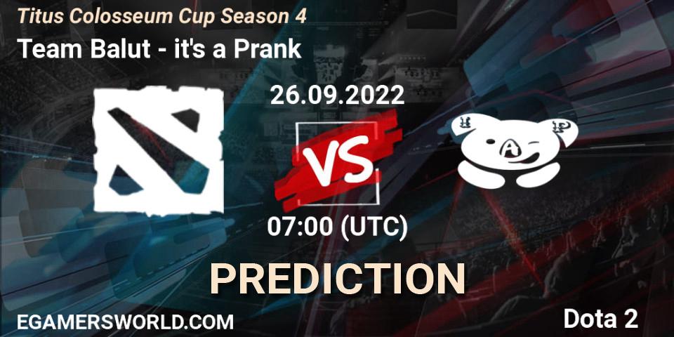 Team Balut contre it's a Prank : prédiction de match. 29.09.2022 at 03:00. Dota 2, Titus Colosseum Cup Season 4 