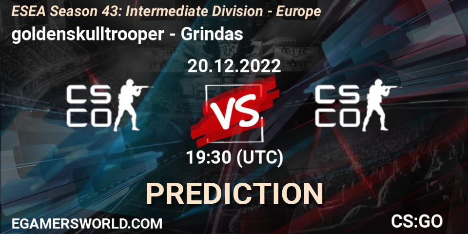 goldenskulltrooper contre Grindas : prédiction de match. 20.12.2022 at 19:30. Counter-Strike (CS2), ESEA Season 43: Intermediate Division - Europe