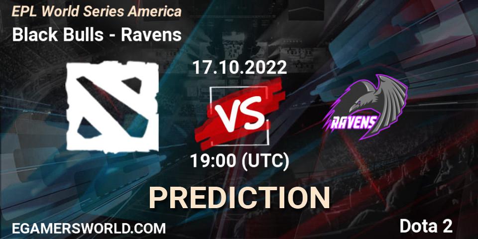 Black Bulls contre Ravens : prédiction de match. 17.10.2022 at 19:05. Dota 2, EPL World Series America