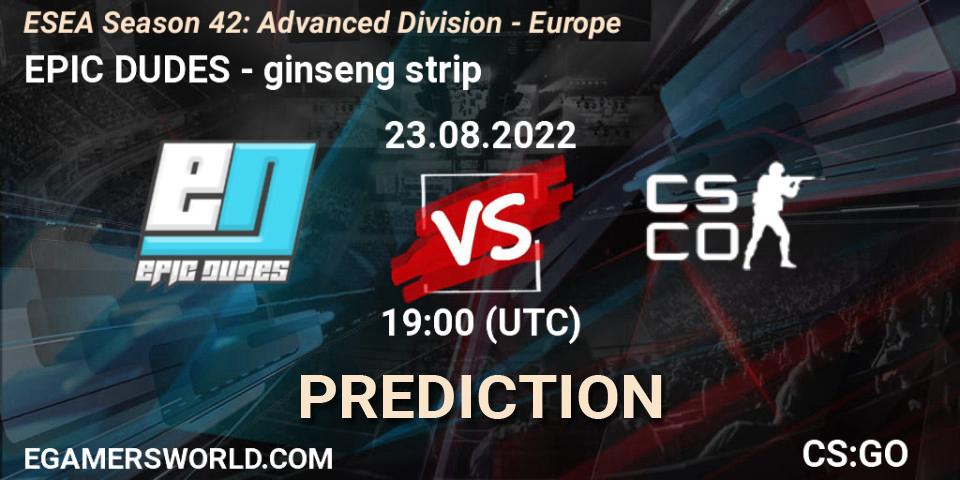 EPIC-DUDES contre ginseng strip : prédiction de match. 23.08.2022 at 19:00. Counter-Strike (CS2), ESEA Season 42: Advanced Division - Europe