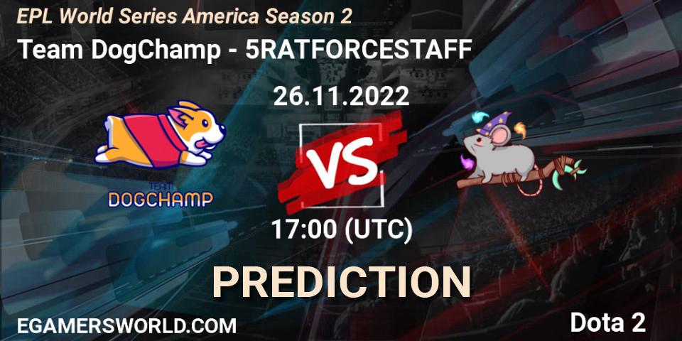 Team DogChamp contre 5RATFORCESTAFF : prédiction de match. 26.11.22. Dota 2, EPL World Series America Season 2