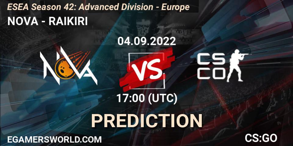 NOVA contre RAIKIRI : prédiction de match. 04.09.2022 at 17:00. Counter-Strike (CS2), ESEA Season 42: Advanced Division - Europe