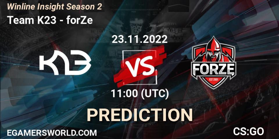 Team K23 contre forZe : prédiction de match. 23.11.2022 at 11:00. Counter-Strike (CS2), Winline Insight Season 2