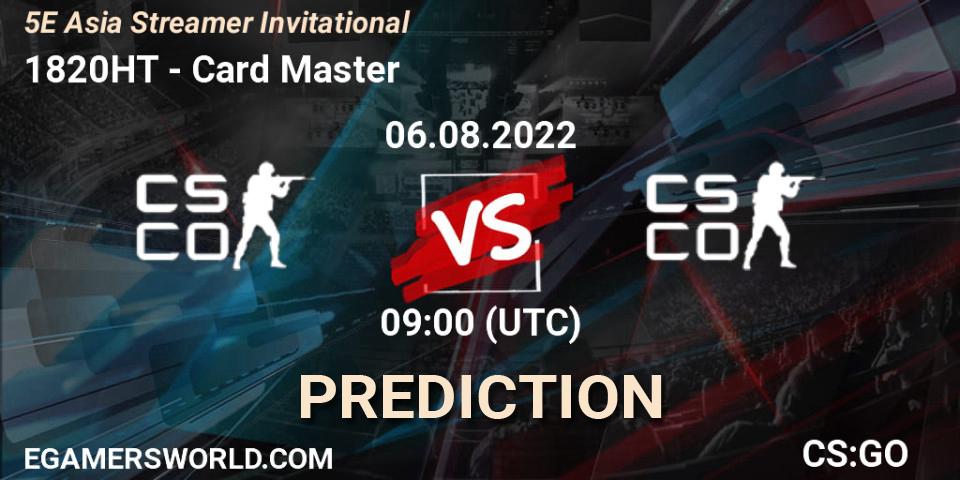 1820HT contre Card Master : prédiction de match. 06.08.2022 at 09:00. Counter-Strike (CS2), 5E Asia Streamer Invitational