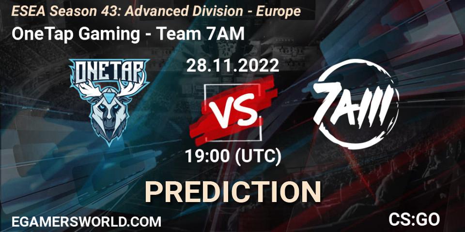OneTap Gaming contre Team 7AM : prédiction de match. 28.11.22. CS2 (CS:GO), ESEA Season 43: Advanced Division - Europe